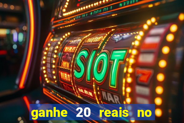 ganhe 20 reais no cadastro bet